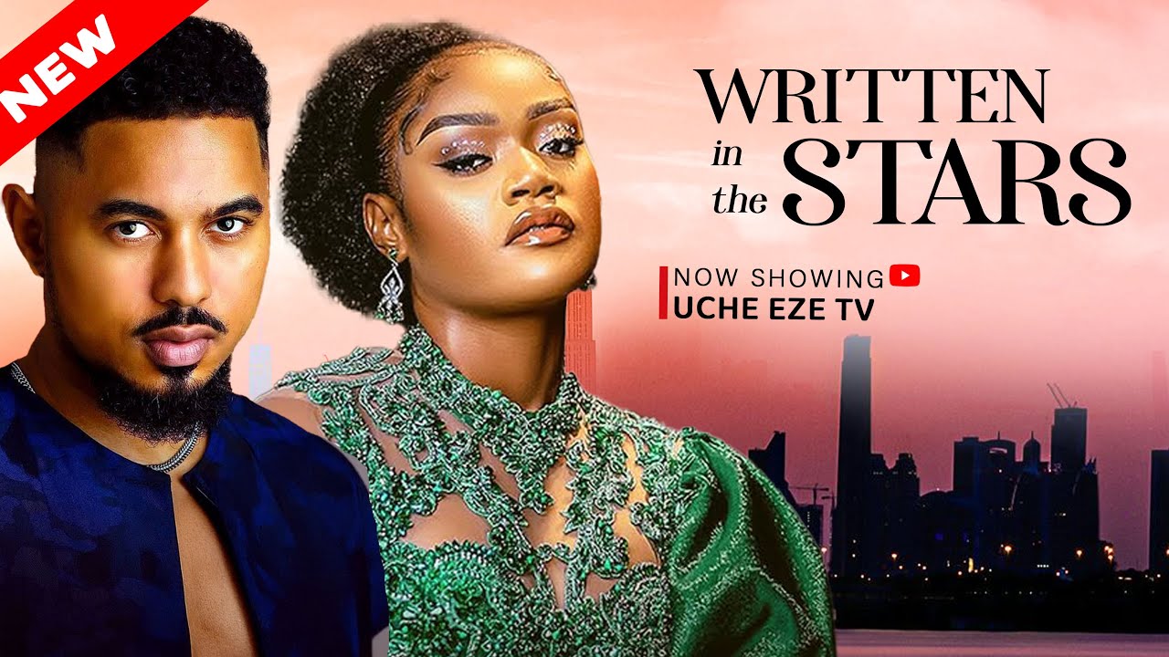 WRITTEN IN THE STARS  | Ben Touitou, Chinenye Ulaegbu, Sonita Fred  - LATEST 2025 NIGERIA MOVIE