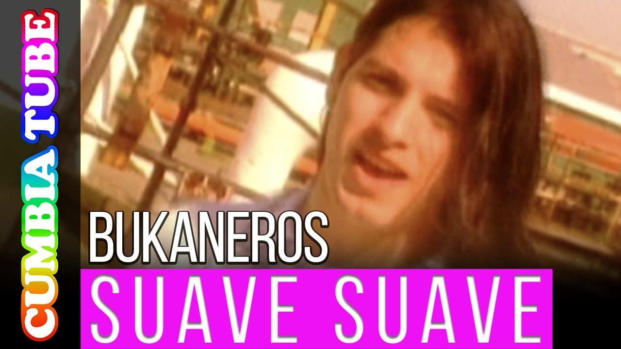 Bukaneros - Suave Suave  | Video Oficial Cumbia Tube