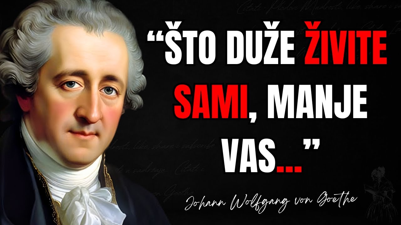 Citati Johann Wolfgang von Goethe - Životne Mudrosti koje Ljudi Nauče Prekasno u Životu