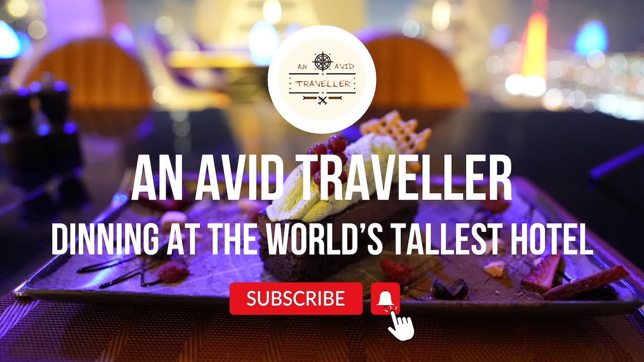 Dining Among the Stars: Experiencing The Highest View on the 73rd Floor at The World's Tallest Hotel