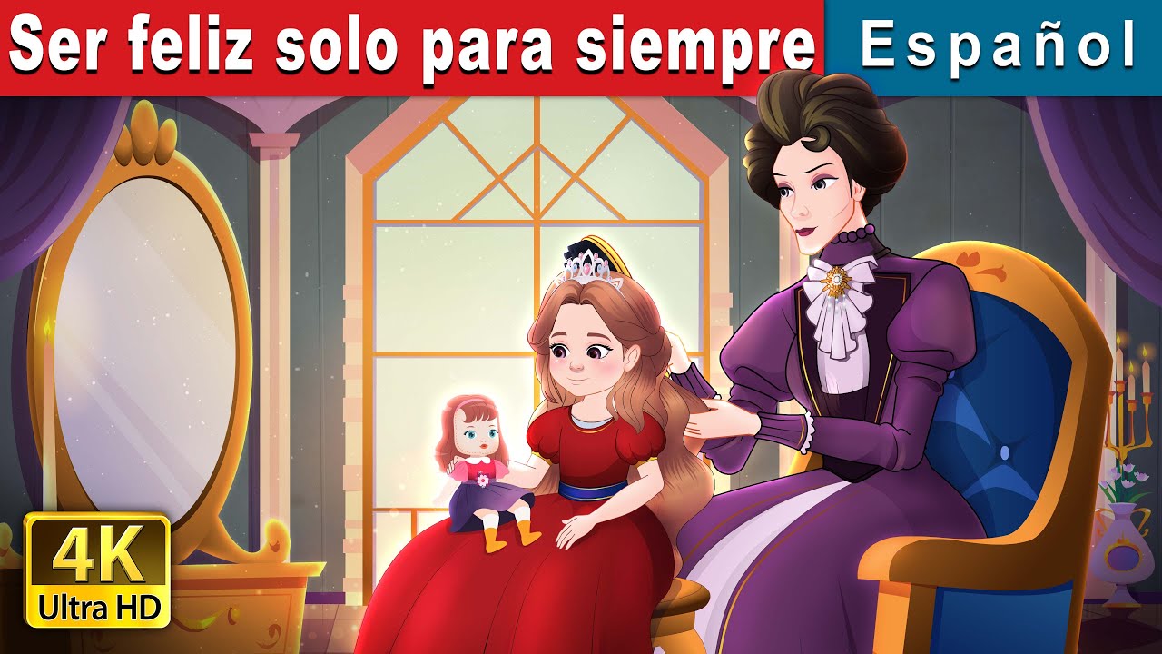 Ser feliz para siempre solo | Happily Ever After Alone in Spanish | Spanish Fairy Tales