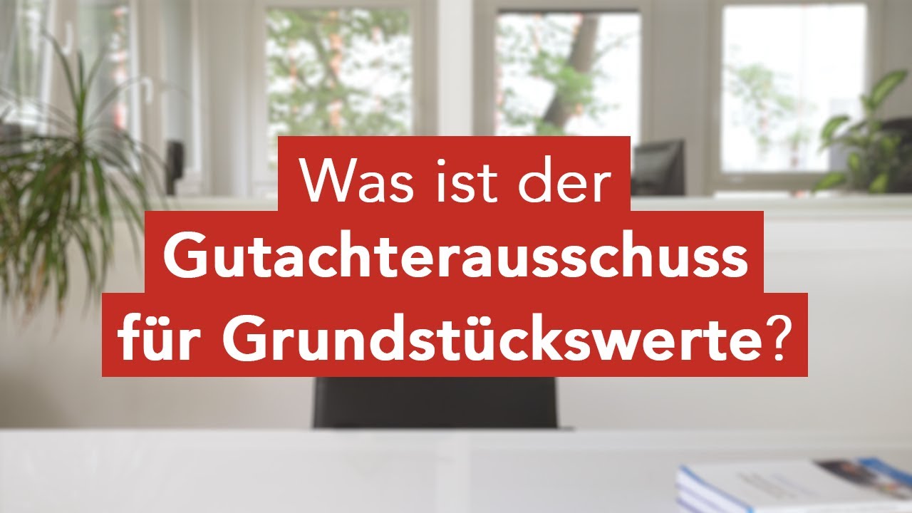 Was ist der Gutachterausschuss für Grundstückswerte?