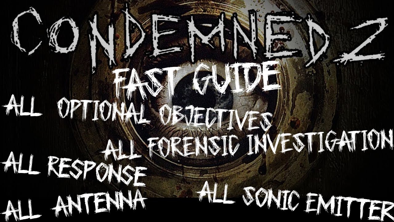 Condemned 2. Fast Guide: All Response, Antenna, Emitter, Optional and Investigation