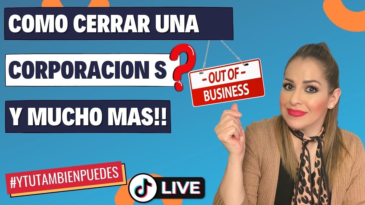Como CERRAR una Corporacion S (S-CORP)? Episodio No. 154