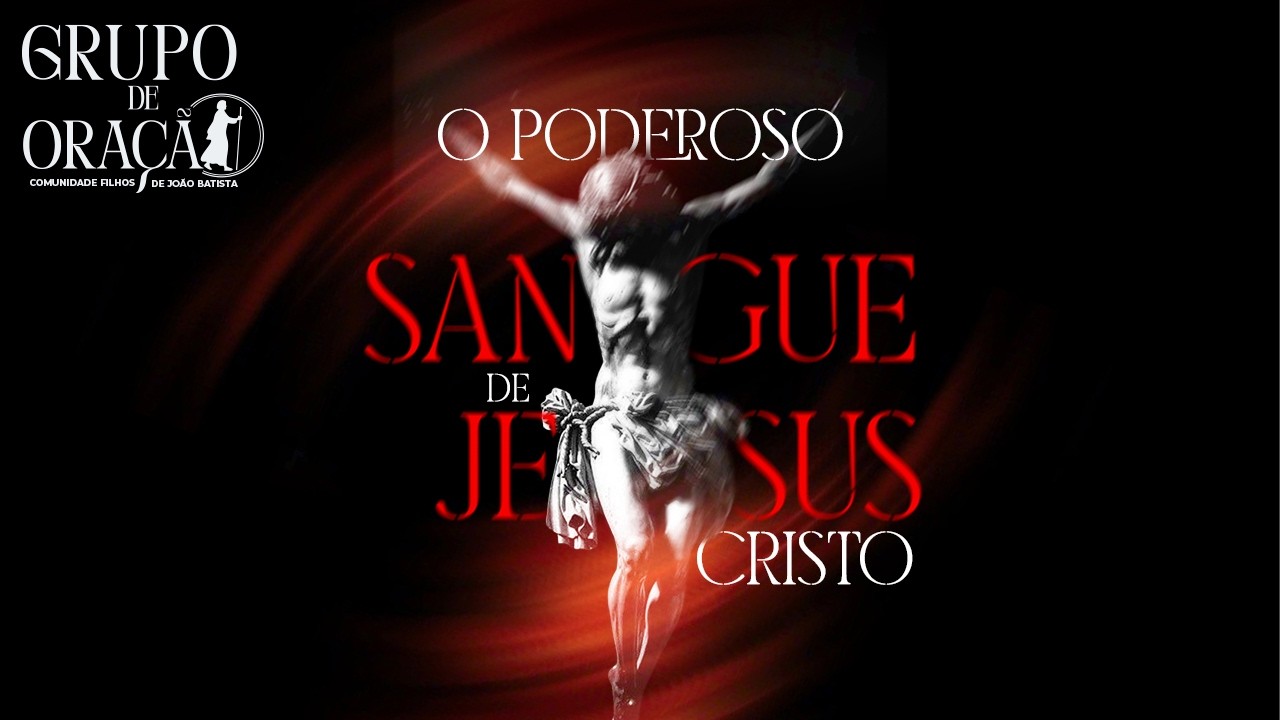 O poderoso Sangue de Jesus Cristo - Grupo de oração FDJ | Moisés Rocha