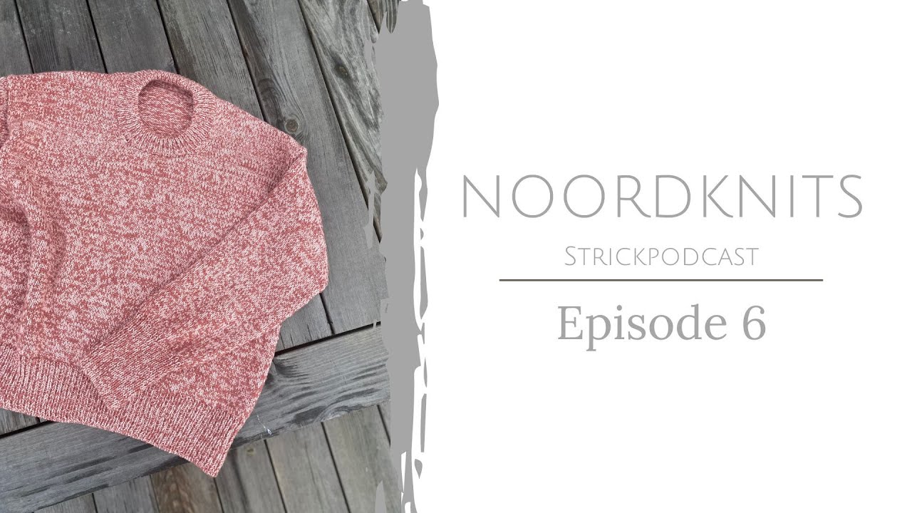 Noordknits Strickpodcast | Episode 6 |  Melange Sweater, Sophie Shawl & viele bunte Socken