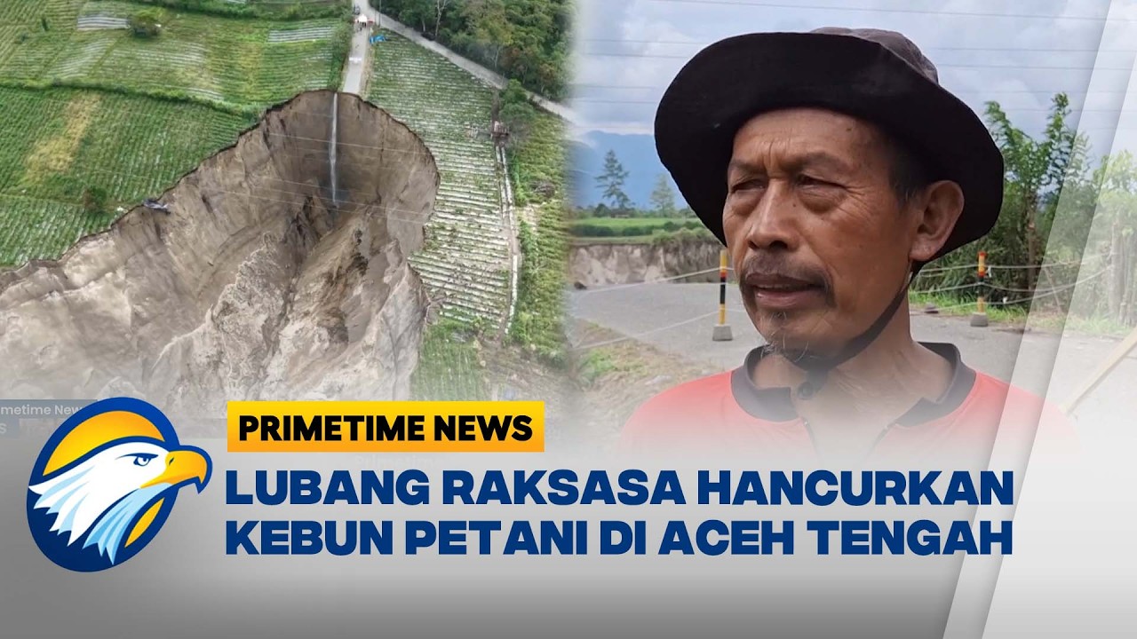 Lubang Raksasa Ancam Puluhan Hektare Perkebunan Petani di Aceh Tengah - [Primetime News]