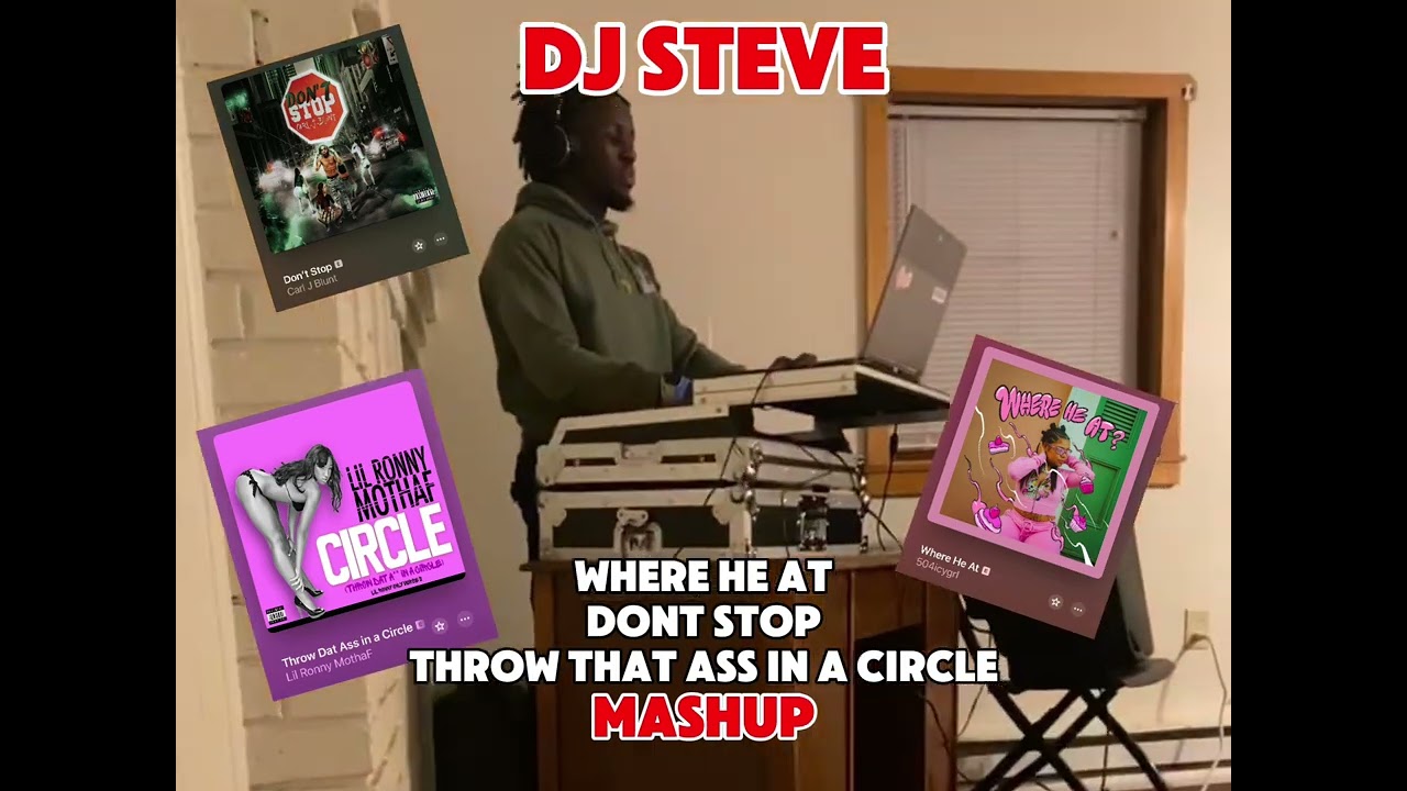DJ STEVE  &ndash; Where He At x Don&rsquo;t Stop x Throw  That Ass in a Circle Mashup