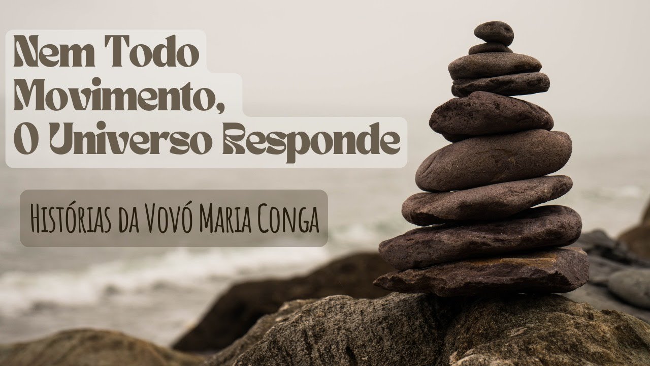 Nem Todo Movimento, O Universo Responde - Histórias da Vovó Maria Conga