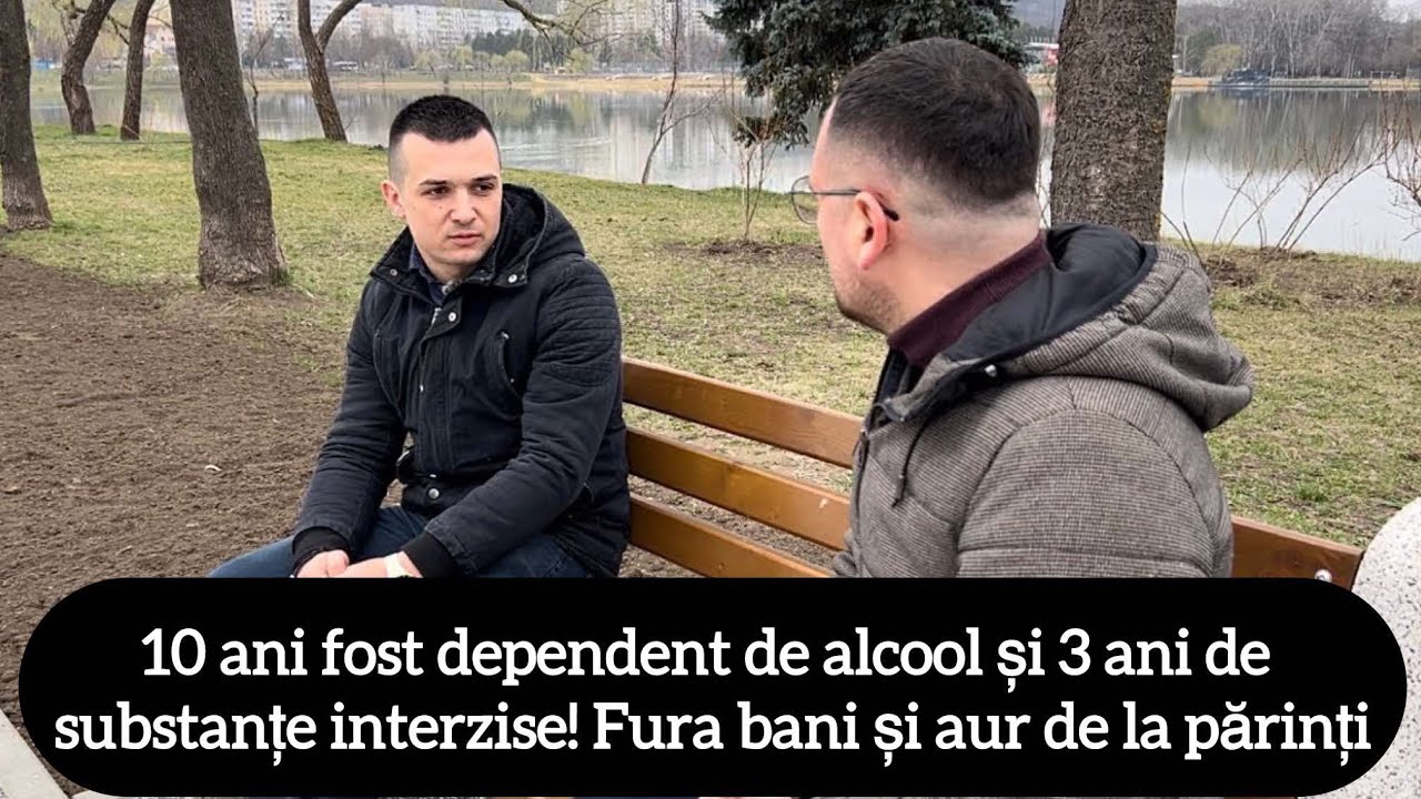 10 ani fost dependent de alcool și 3 ani de substanțe interzise! Fura bani și aur de la părinți