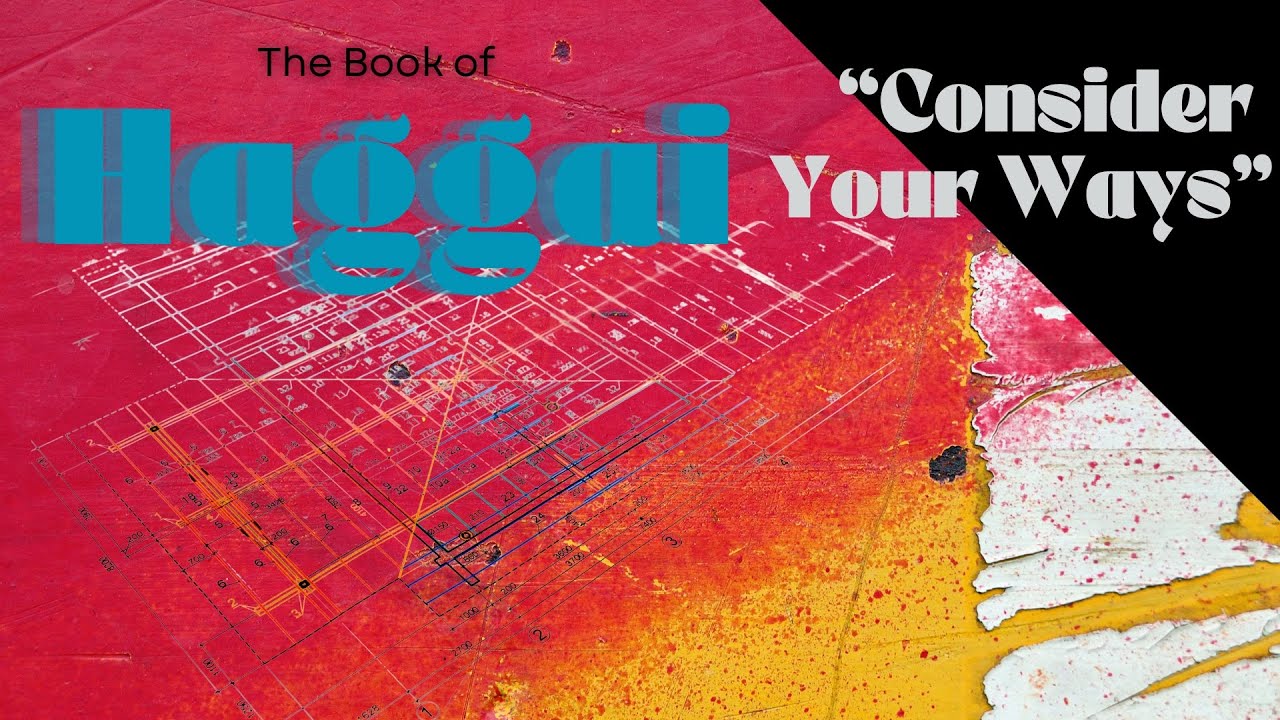 Haggai 1-2 - Consider Your Ways!