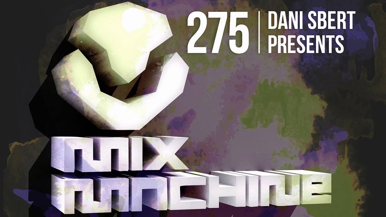 Dani Sbert - Mix Machine 275 (16 June 2016)