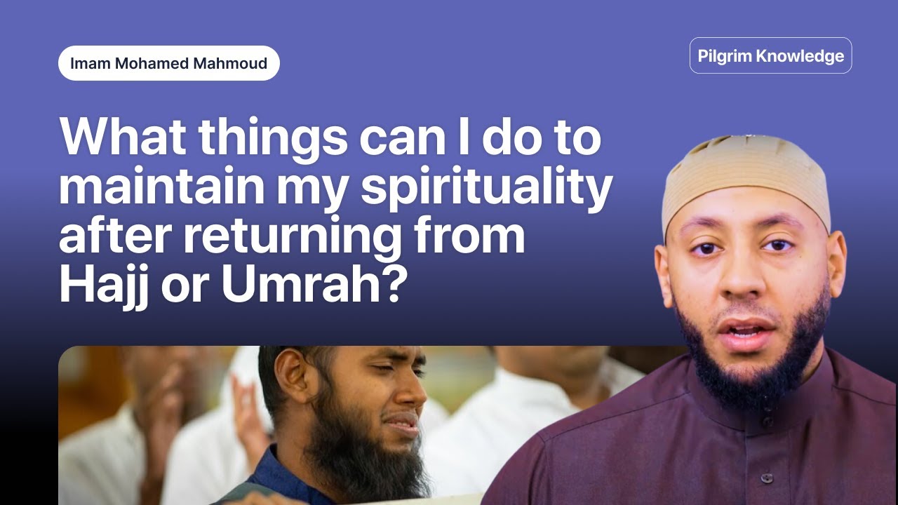 What Things Can I Do I Maintain My Spirituality After Returning From Hajj or Umrah?