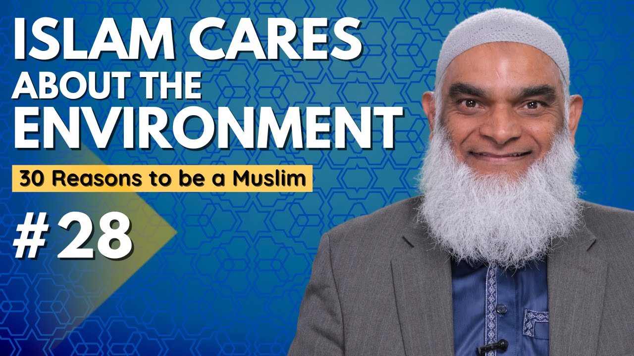 Islam Cares about the Environment | 30 Reasons to be a Muslim | Ramadan 2023 | Dr. Shabir Ally