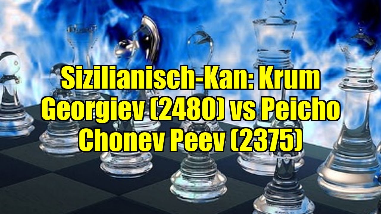 Sizilianisch-Kan: Krum Georgiev (2480) vs Peicho Chonev Peev (2375)