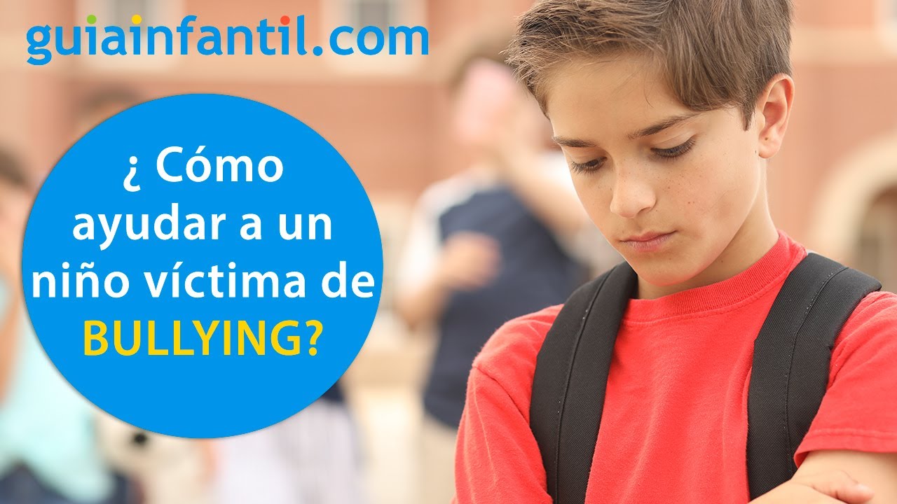 Cómo ayudar a un niño que sufre de bullying | Consejos para padres y profesores sobre acoso escolar