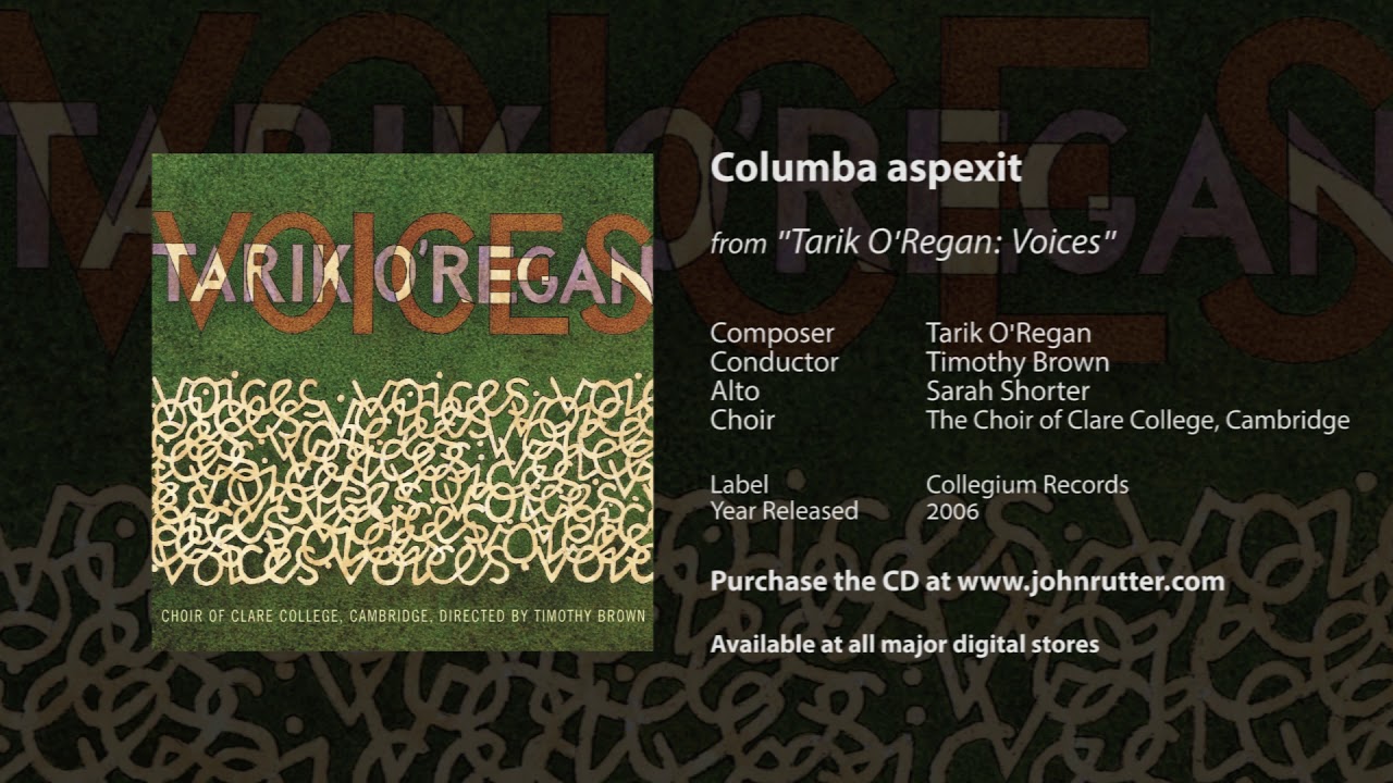 Columba aspexit - Tarik O'Regan, Timothy Brown, Sarah Shorter, The Choir of Clare College, Cambridge