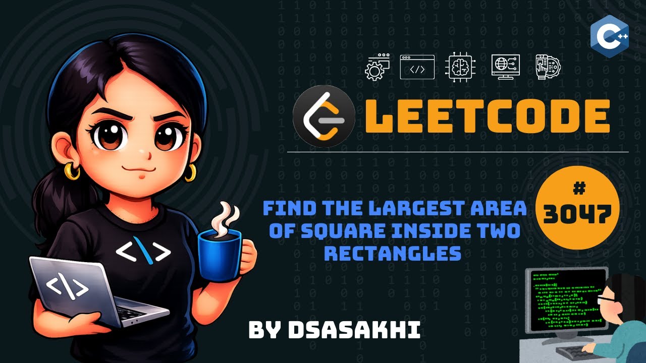 LeetCode #3047 – Find the Largest Area of Square Inside Two Rectangles | Full Intuition | DSASakhi