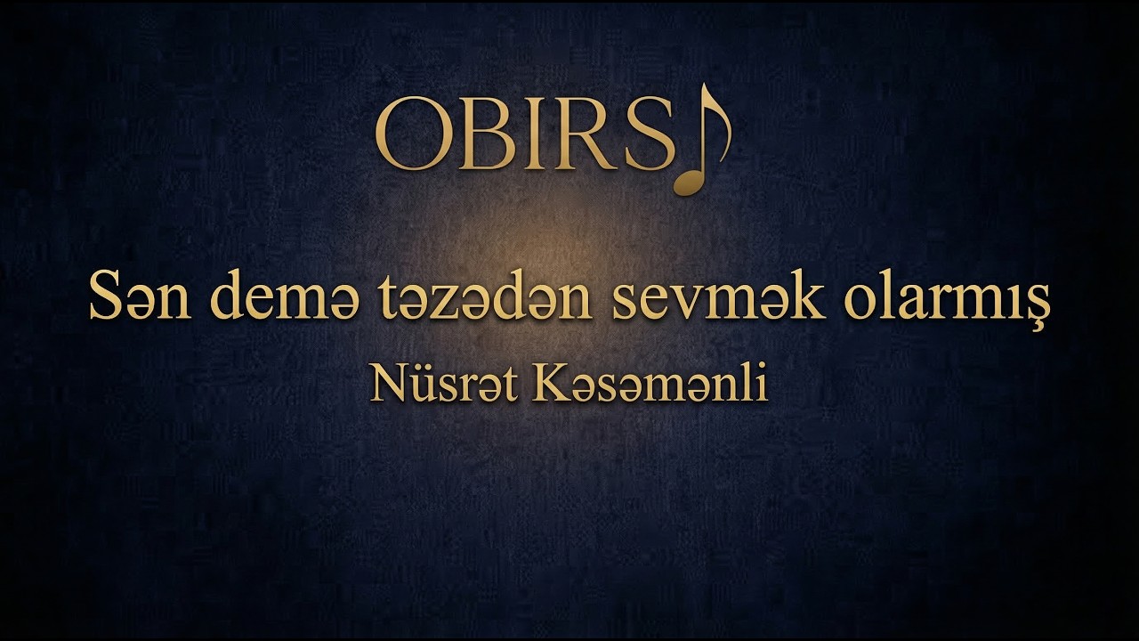 Sən demə təzədən sevmək olarmış — Nüsrət Kəsəmənli