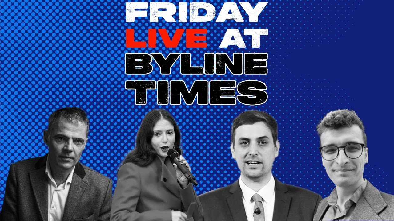 Friday LIVE @ BYLINE TIMES - With Peter Jukes, Hardeep Matharu, and Josiah Mortimer