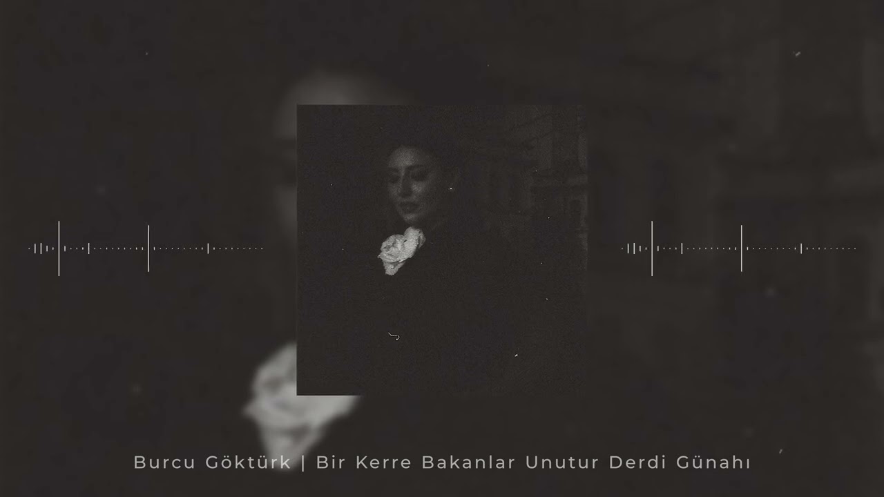 Burcu Göktürk - Bir Kerre Bakanlar Unutur Derdi Günahı | Audio Spectrum