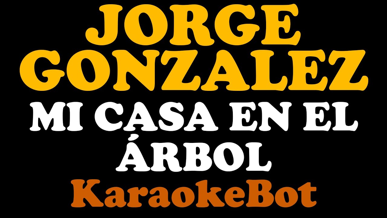 Jorge Gonzalez - Mi Casa en el Árbol (Karaoke Pista Original) [ KaraokeBot ]