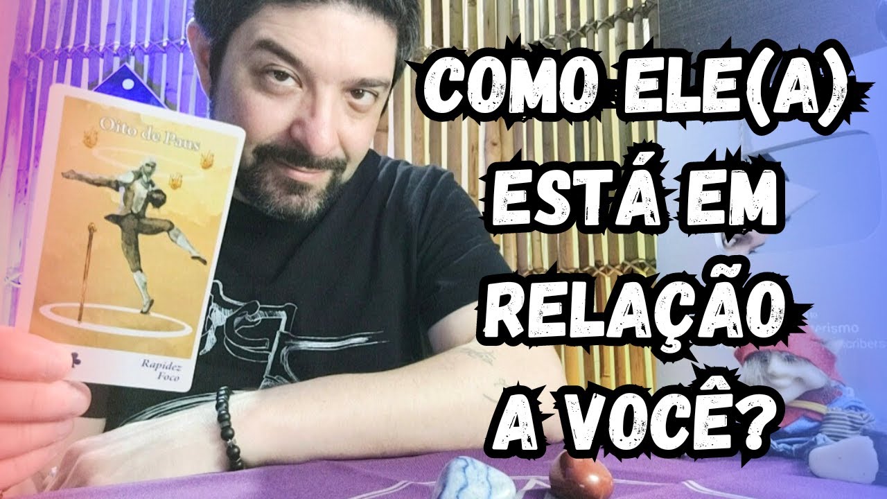 COMO ELE(A) ESTÁ EM RELAÇÃO A VOCÊ? 🔮🔥 TAROT REVELA