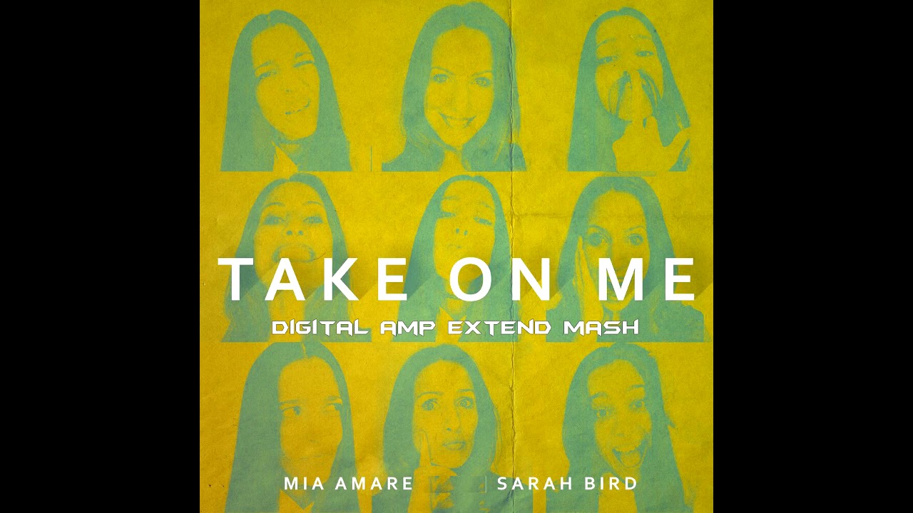 Mia Amare & Sarah Bird - Take On Me (Digital AMP Extend Mash)