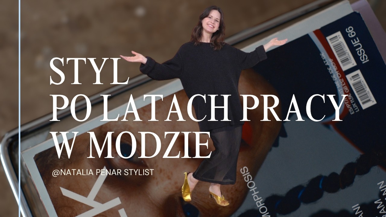 Styl, Po Latach Pracy w Modzie: 👠 Co Działa a co Przestaje Mieć Znaczenie?