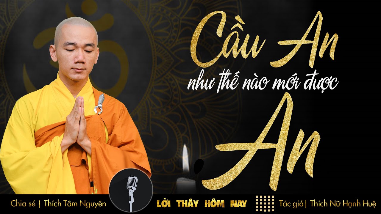 Cầu an như thế nào mới được An | Thầy Thích Tâm Nguyên chia sẻ | Lời Thầy Hôm Nay