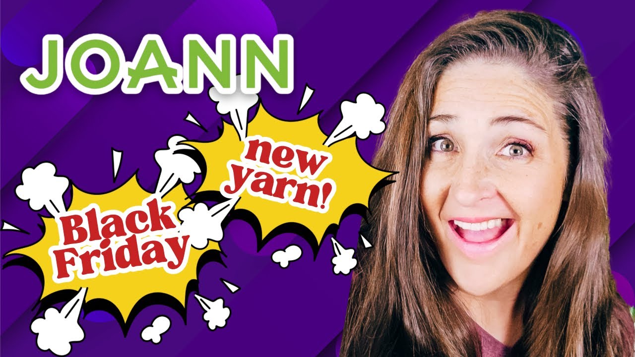 Black Friday 2023 at JOANN - NEW YARN & Doorbusters! 🤩