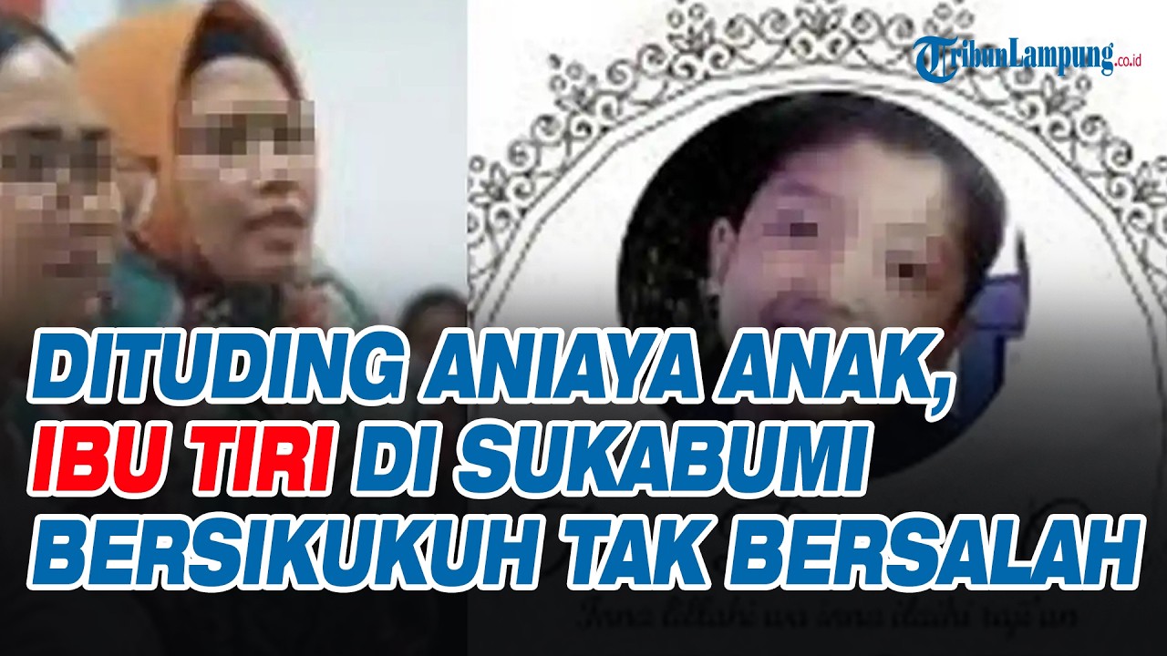 Dituding Aniaya Anak, Ibu Tiri di Sukabumi Bersikukuh Tak Bersalah