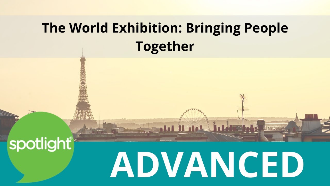 World Exhibitions: Bringing People Together | ADVANCED | practice English with Spotlight