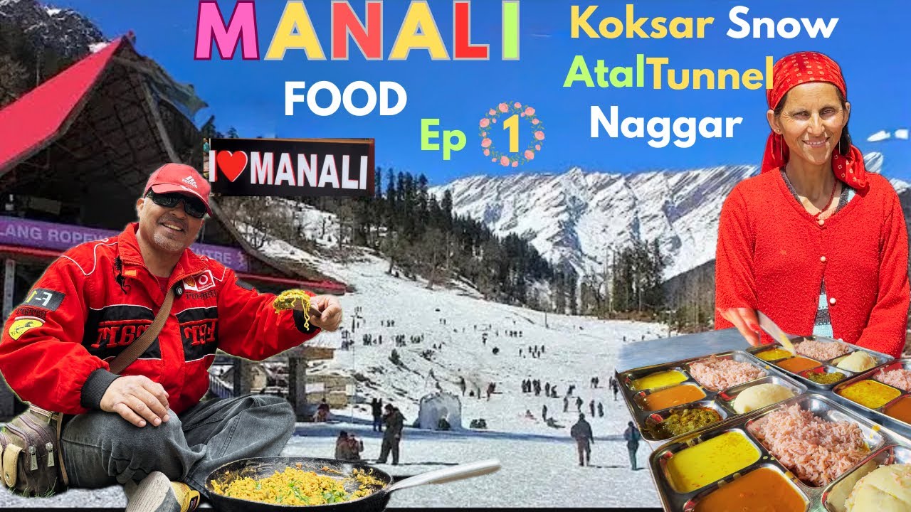 Manali Tourist Places and Food|Must watch it Before Planning a Trip|Koksar Snow|लाल चावल and Siddu|