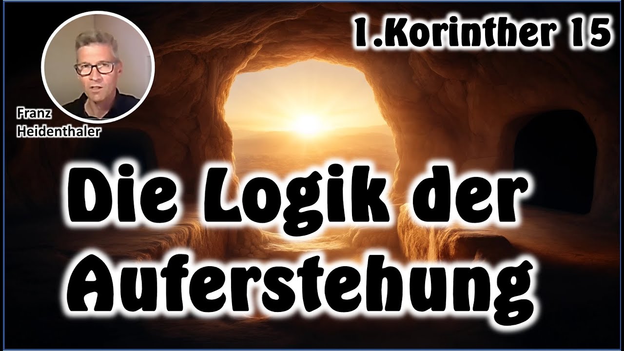 Die Logik der Auferstehung - 1.Kor.15 - Franz Heidenthaler / CGG