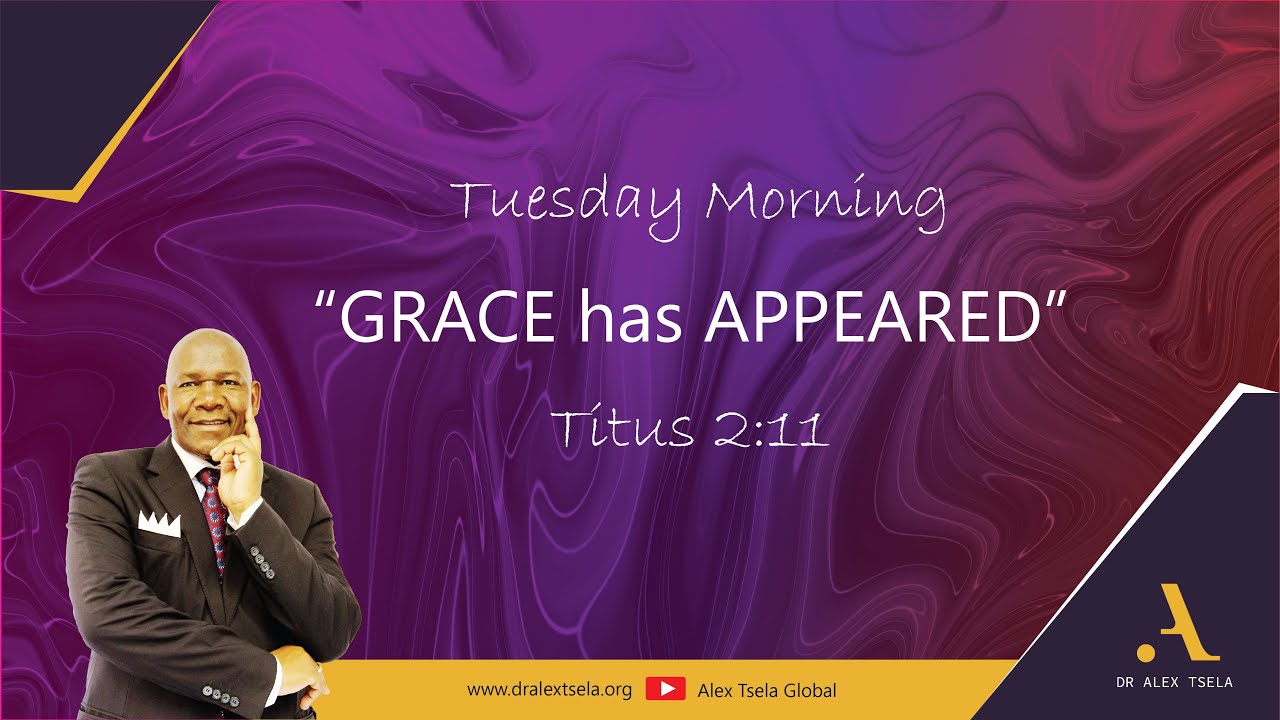 Tuesday Morning 26/828 GRACE has APPEARED Titus 2:11