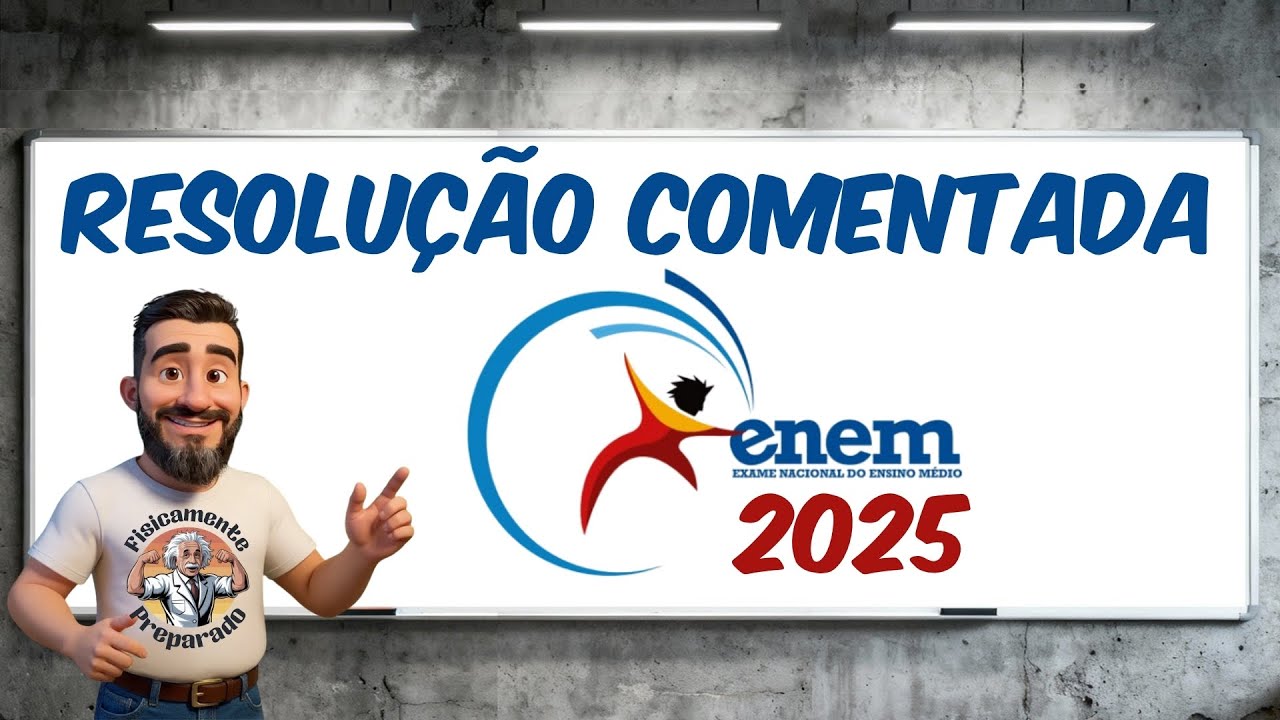 Resolu&ccedil;&atilde;o prova de F&iacute;sica Enem 2025