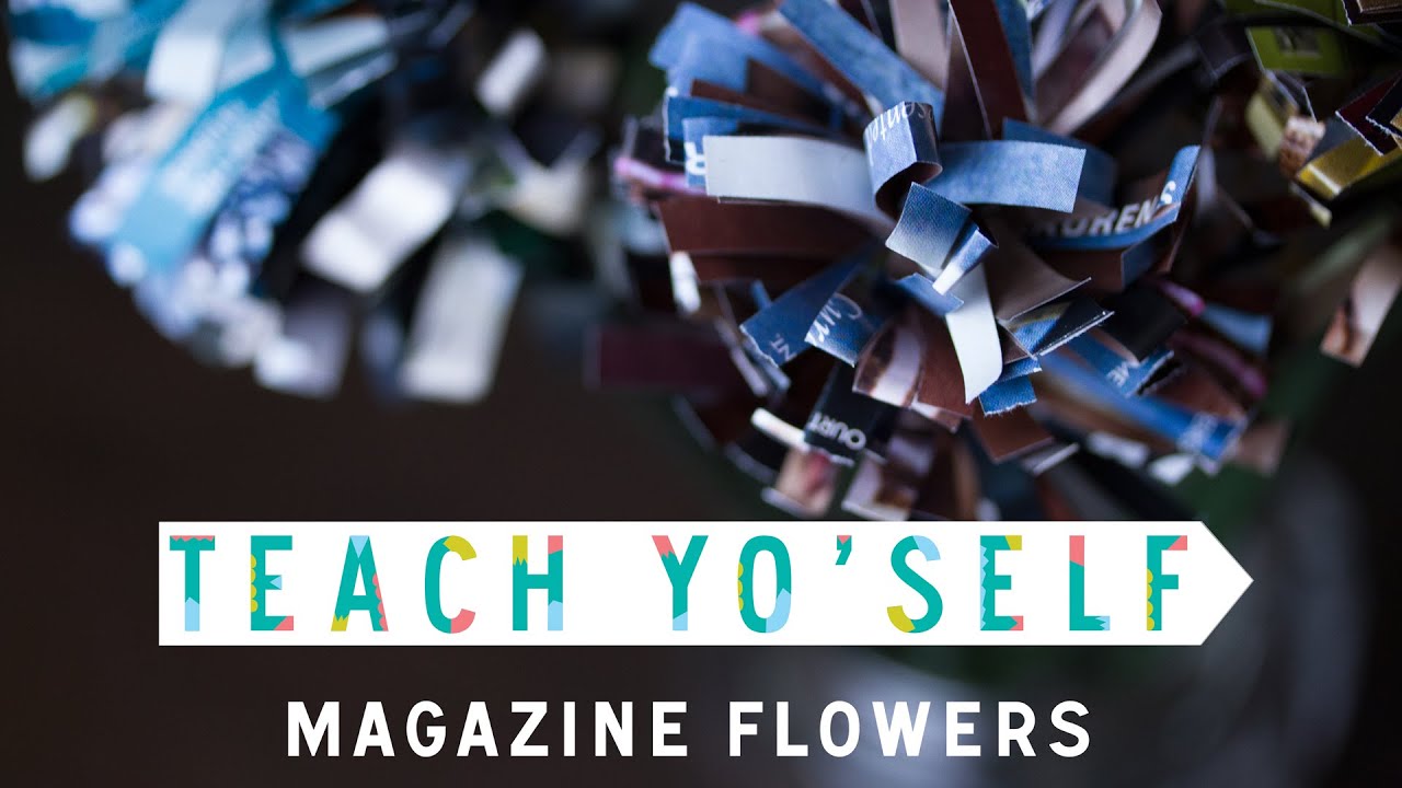 Teach Yo' Self: Magazine Flowers