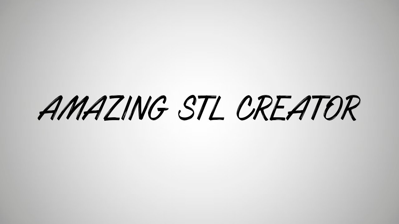 VIDEO FOR AMAZING STL CREATOR