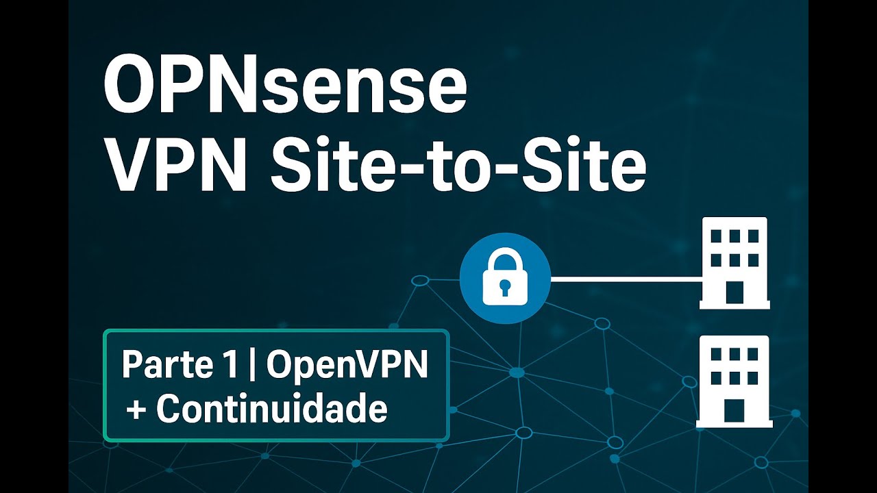 OPNsense Continuidade Site to Site OpenVPN Part01