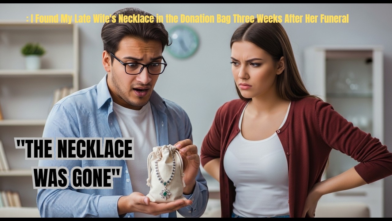 :I Found My Late Wife's Necklace in the Donation Bag Three Weeks After Her Funeral