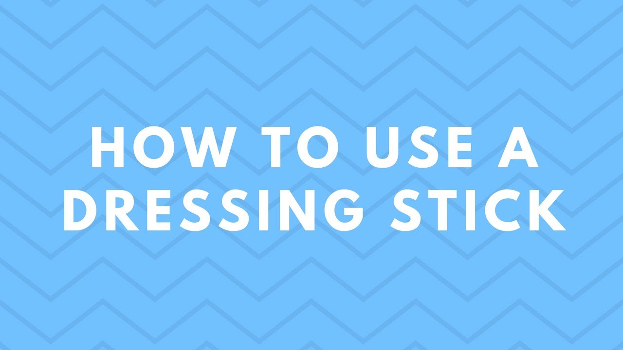 How To Use A Dressing Stick