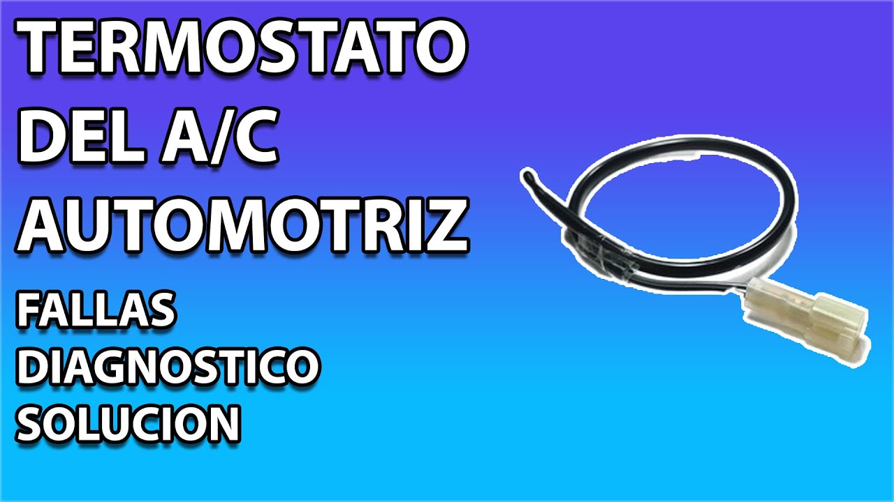 TERMOSTATO DEL SISTEMA DEL AIRE ACONDICIONADO AUTOMOTRIZ - FUNCION - FALLAS - DIAGNOSTICO (PARTE 1)