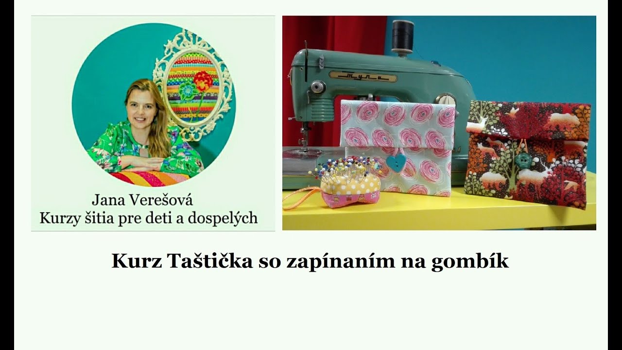 Ako ušiť taštičku s gombíkom - šitie pre začiatočníkov - Jana Verešová - OZ Šijeme Pre Radosť