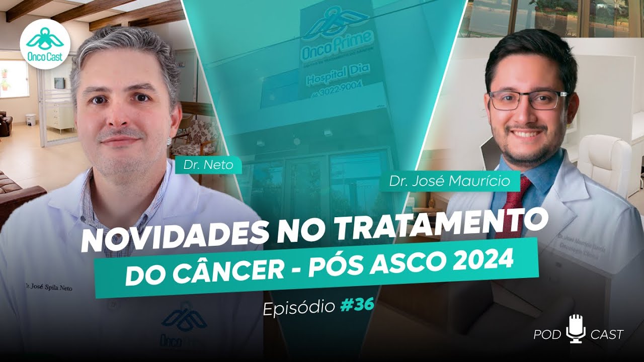 NOVIDADES NO TRATAMENTO DO CÂNCER: PÓS ASCO 2024 COM DR. JOSÉ MAURÍCIO - ONCOCAST COM DR. NETO #36