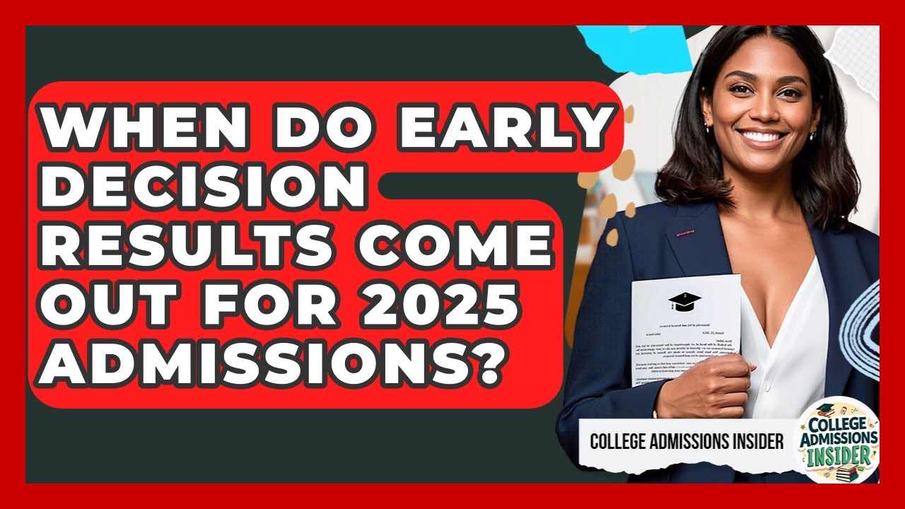 When Do Early Decision Results Come Out for 2025 Admissions? | College Admissions Insider