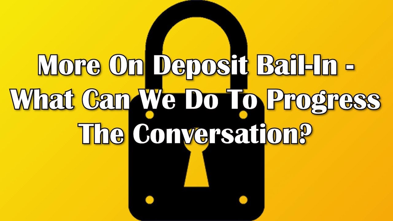 More On Deposit Bail-In - What Can We Do To Progress The Conversation?