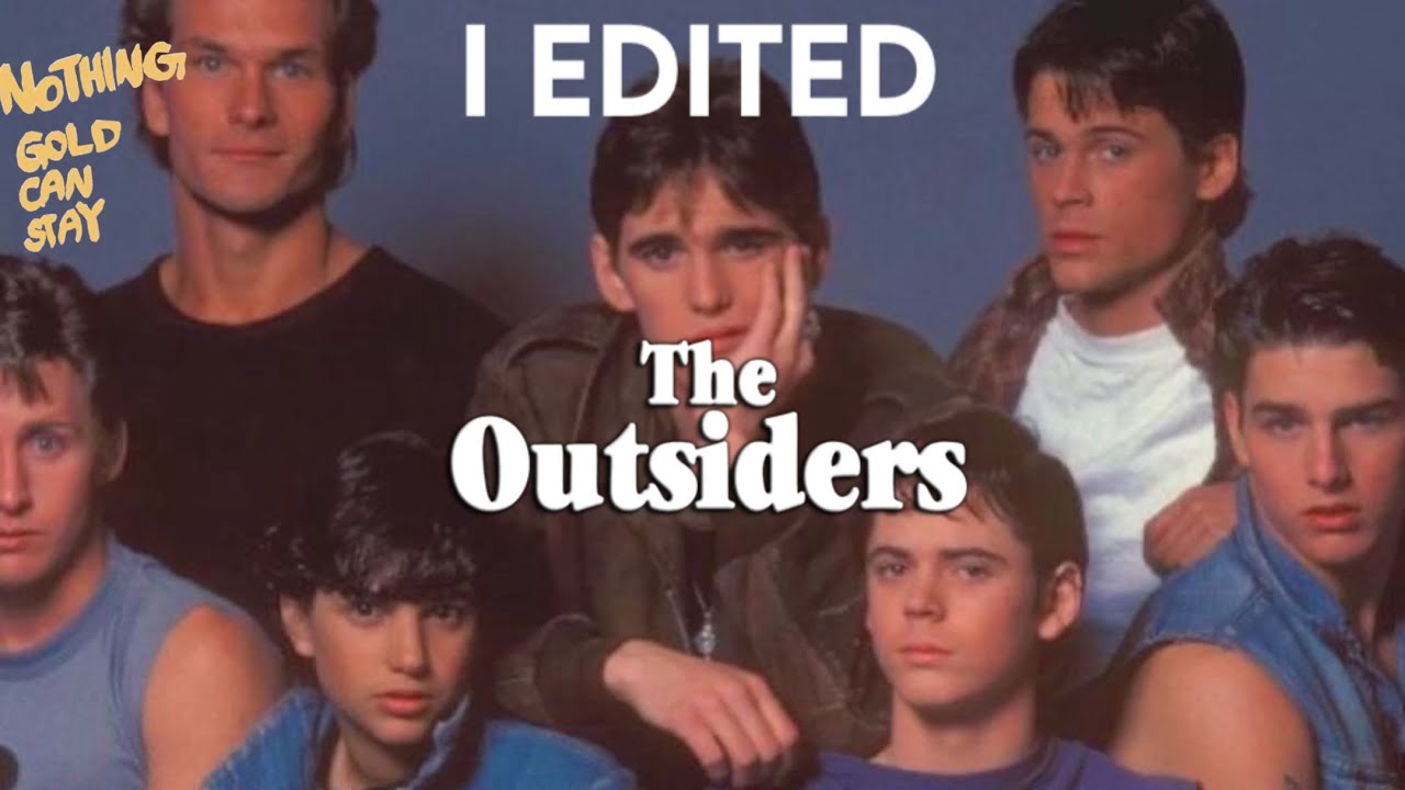 I edited “The Outsiders” *very funny*