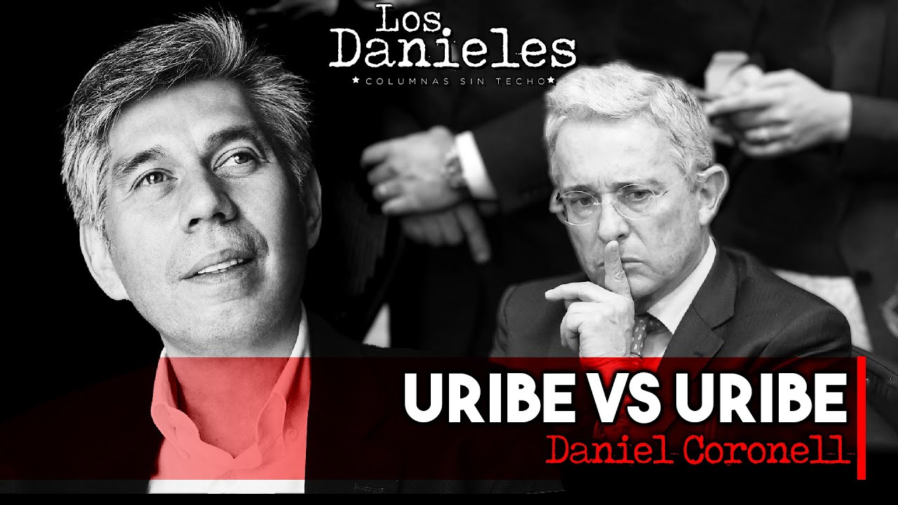 URIBE vs URIBE: Columna de DANIEL CORONELL sobre Álvaro Uribe Vélez
