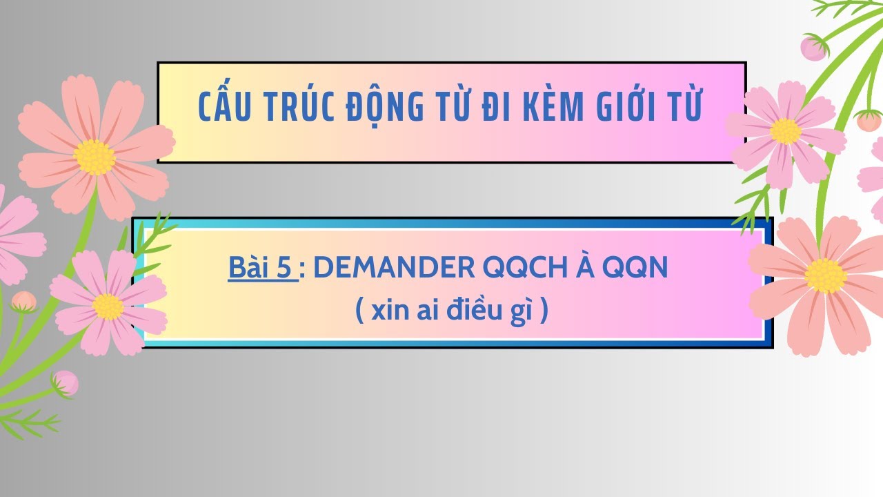 Cấu trúc động từ kèm giới từ -Bài 5 : DEMANDER  QQCH  À  QQN ( xin ai điều gì )
